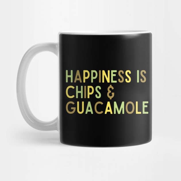 Happiness is Chips And Guacamole Mexican Food Lover by BuddyandPrecious